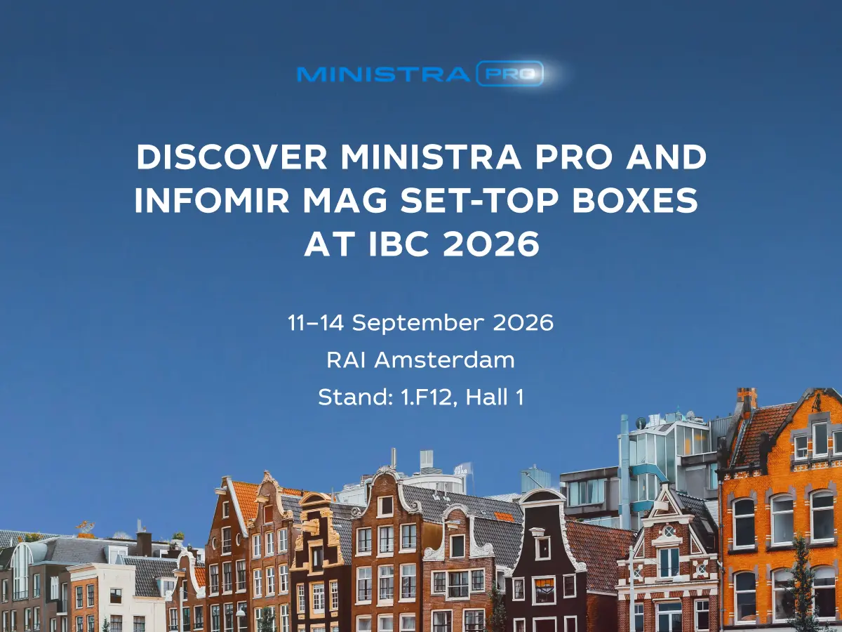 Meet Ministra PRO and Infomir MAG set-top boxes at IBC 2026